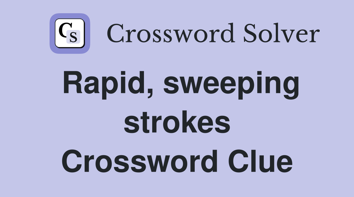 Rapid, sweeping strokes Crossword Clue
