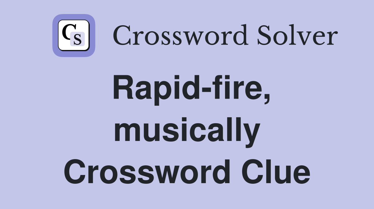 Rapid-fire, musically Crossword Clue