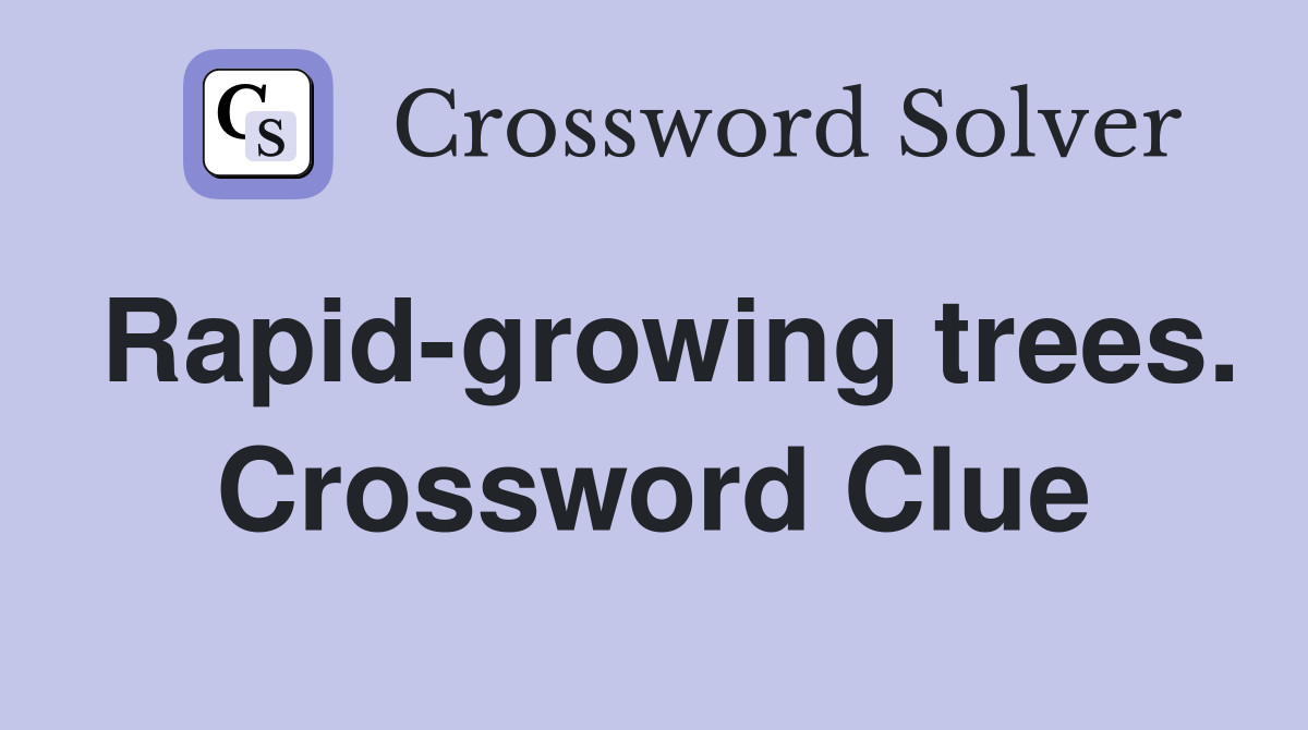Rapid-growing trees. Crossword Clue