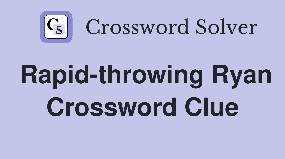 Rapid-throwing Ryan Crossword Clue