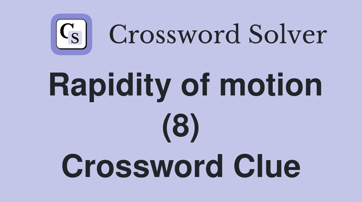 Rapidity of motion (8) Crossword Clue
