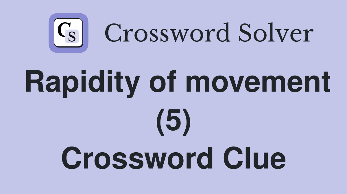 Rapidity of movement (5) Crossword Clue