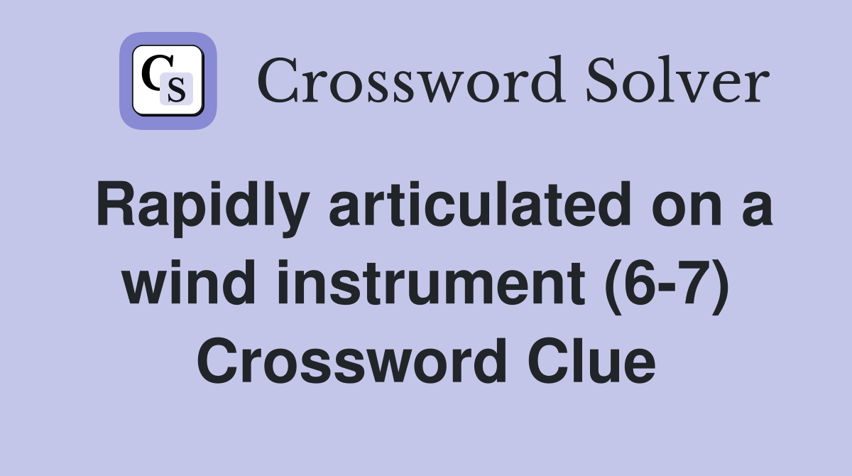 Rapidly articulated on a wind instrument (6-7) Crossword Clue