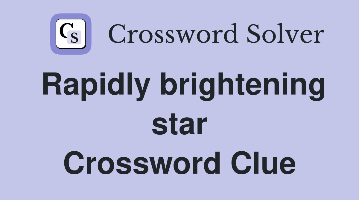 Rapidly brightening star Crossword Clue