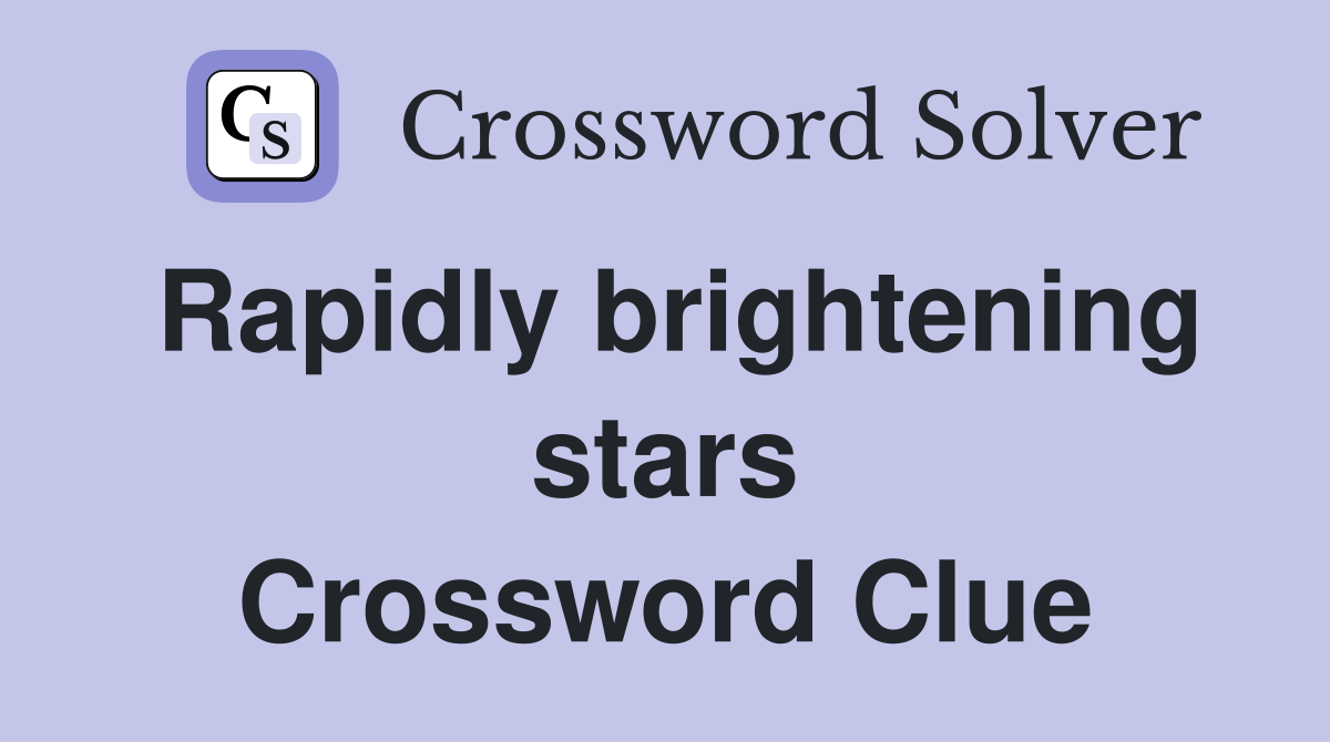 Rapidly brightening stars Crossword Clue