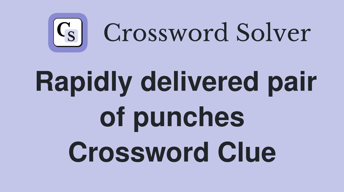 Rapidly delivered pair of punches Crossword Clue