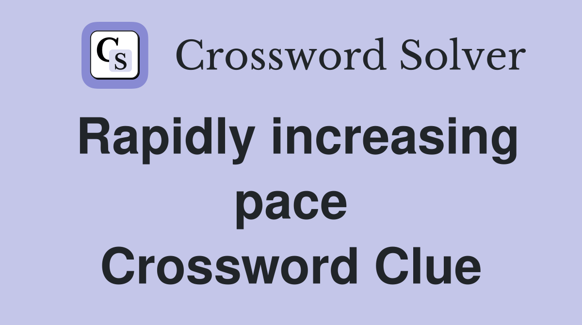 Rapidly increasing pace Crossword Clue