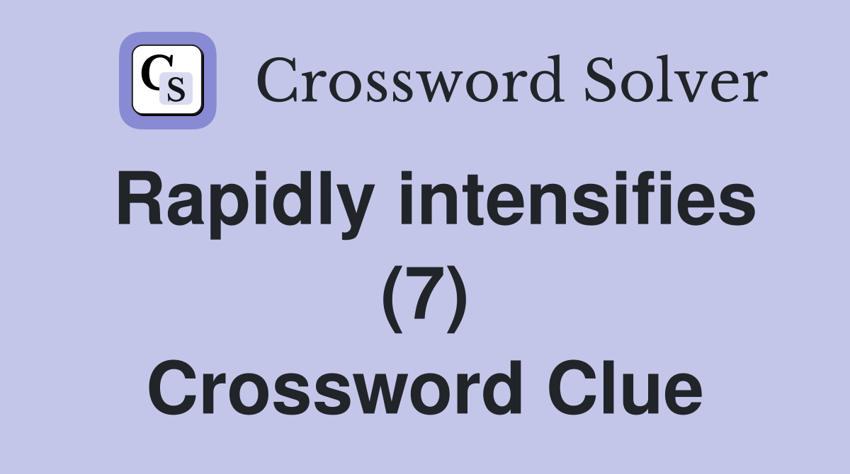 Rapidly intensifies (7) Crossword Clue