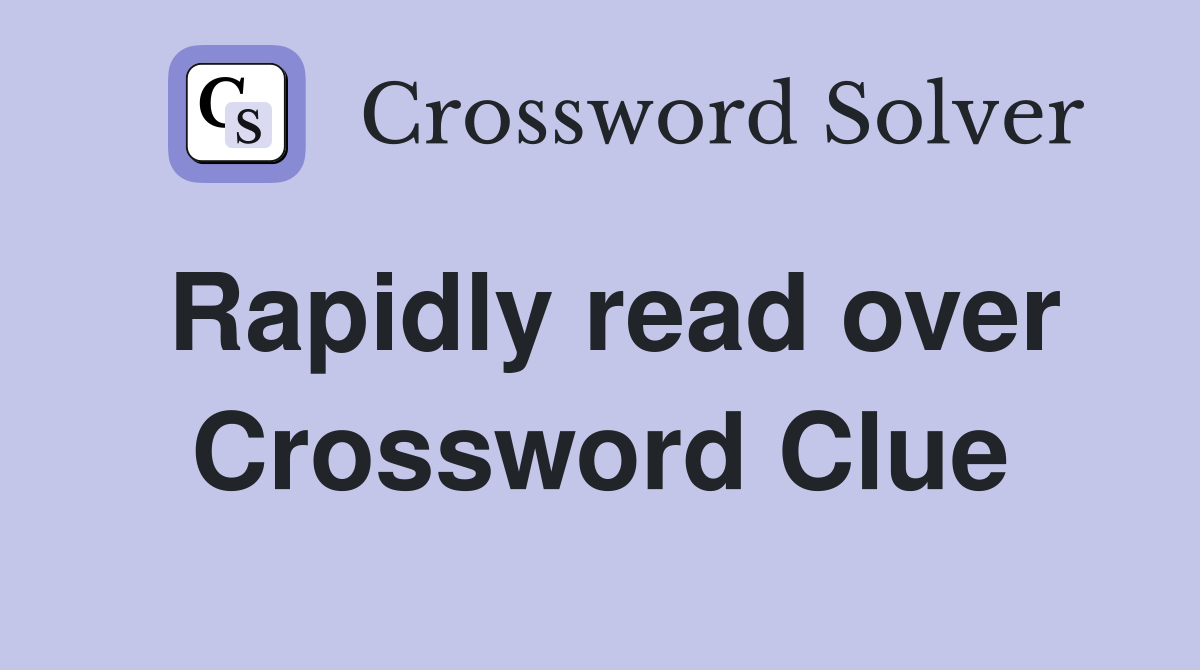 Rapidly read over Crossword Clue