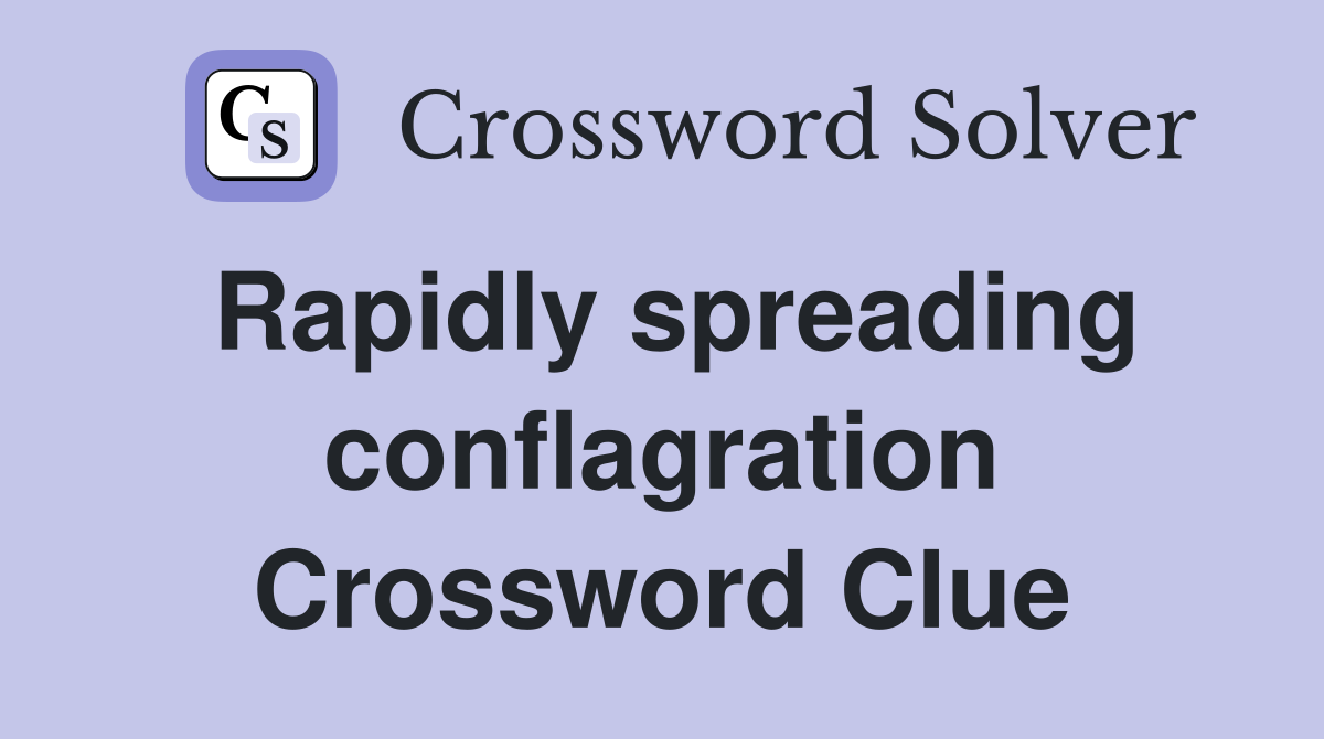 Rapidly spreading conflagration Crossword Clue
