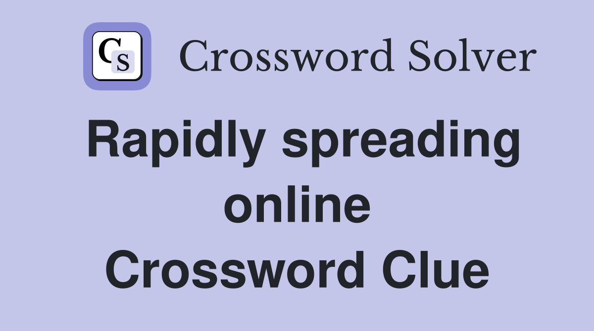 Rapidly spreading online Crossword Clue