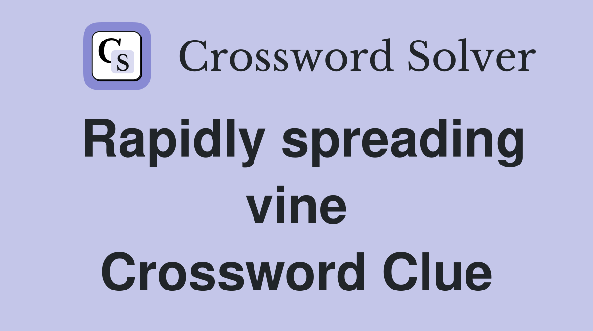 Rapidly spreading vine Crossword Clue