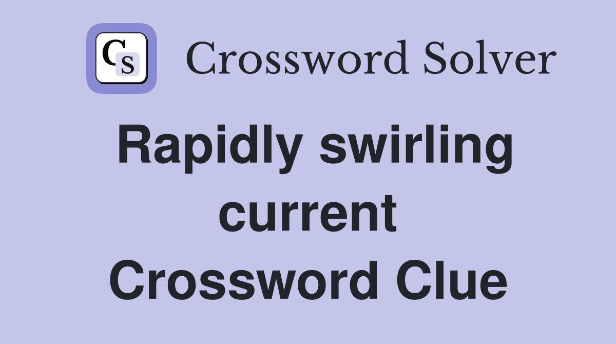 Rapidly swirling current Crossword Clue