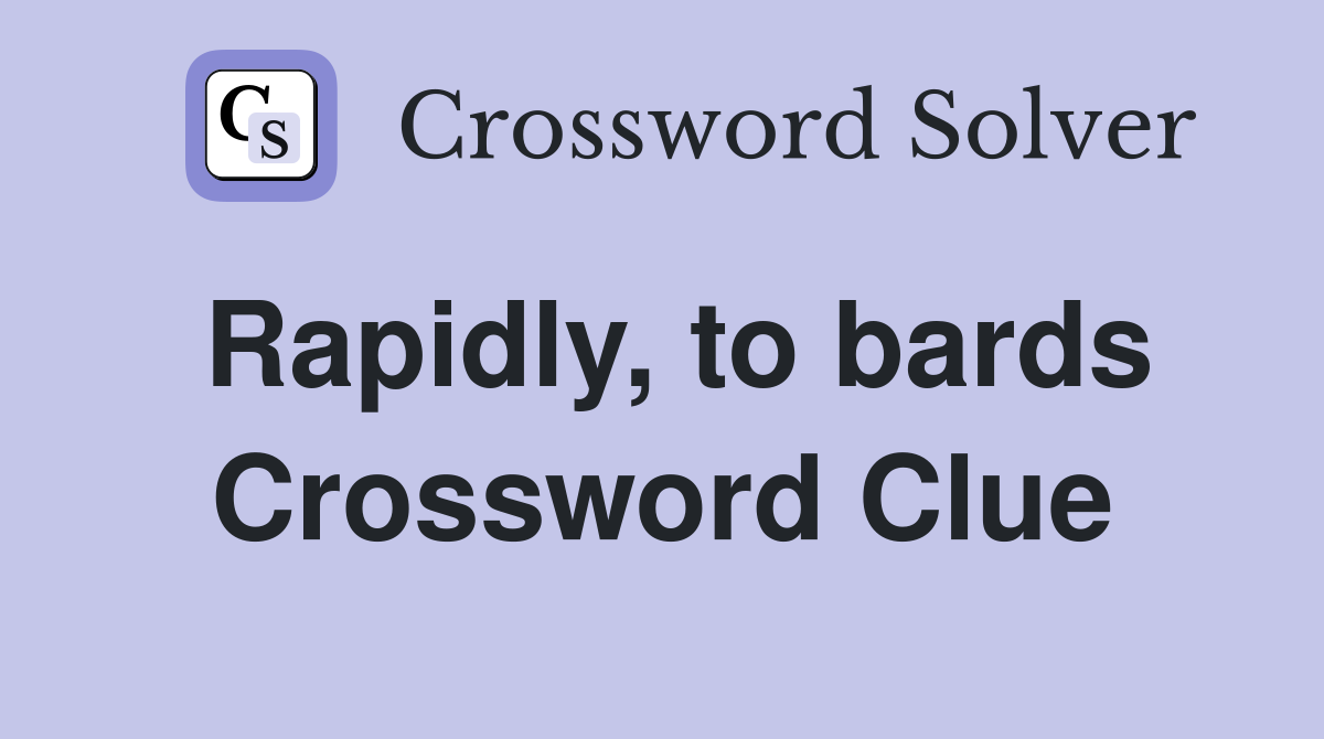 Rapidly, to bards Crossword Clue
