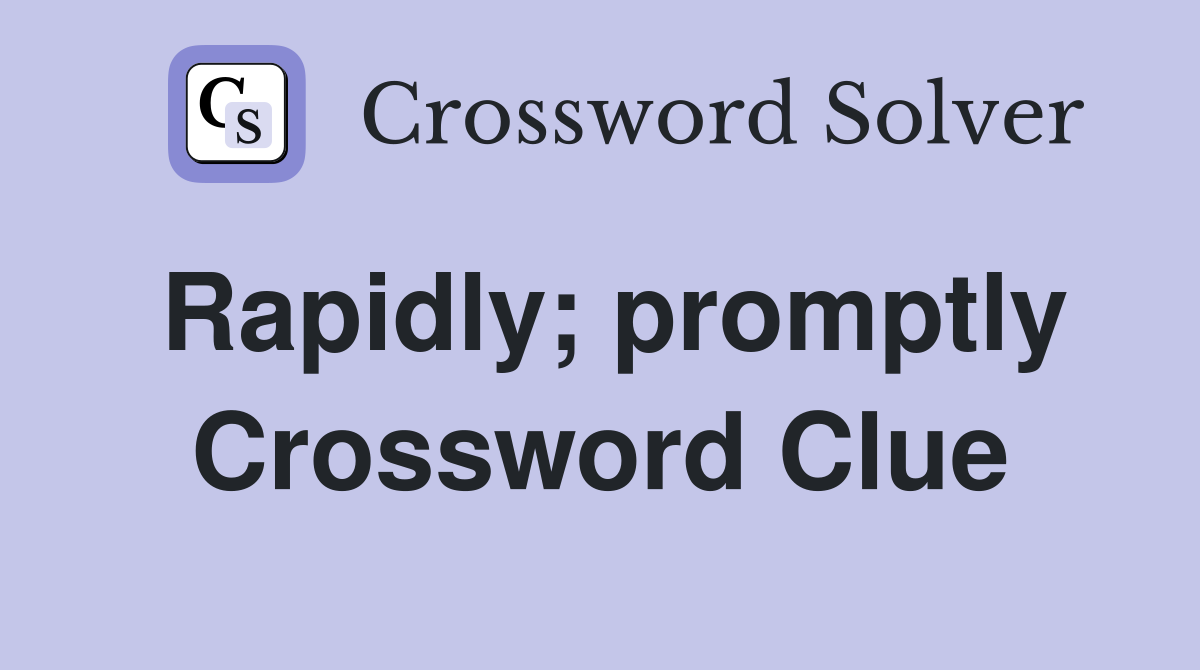 Rapidly; promptly Crossword Clue