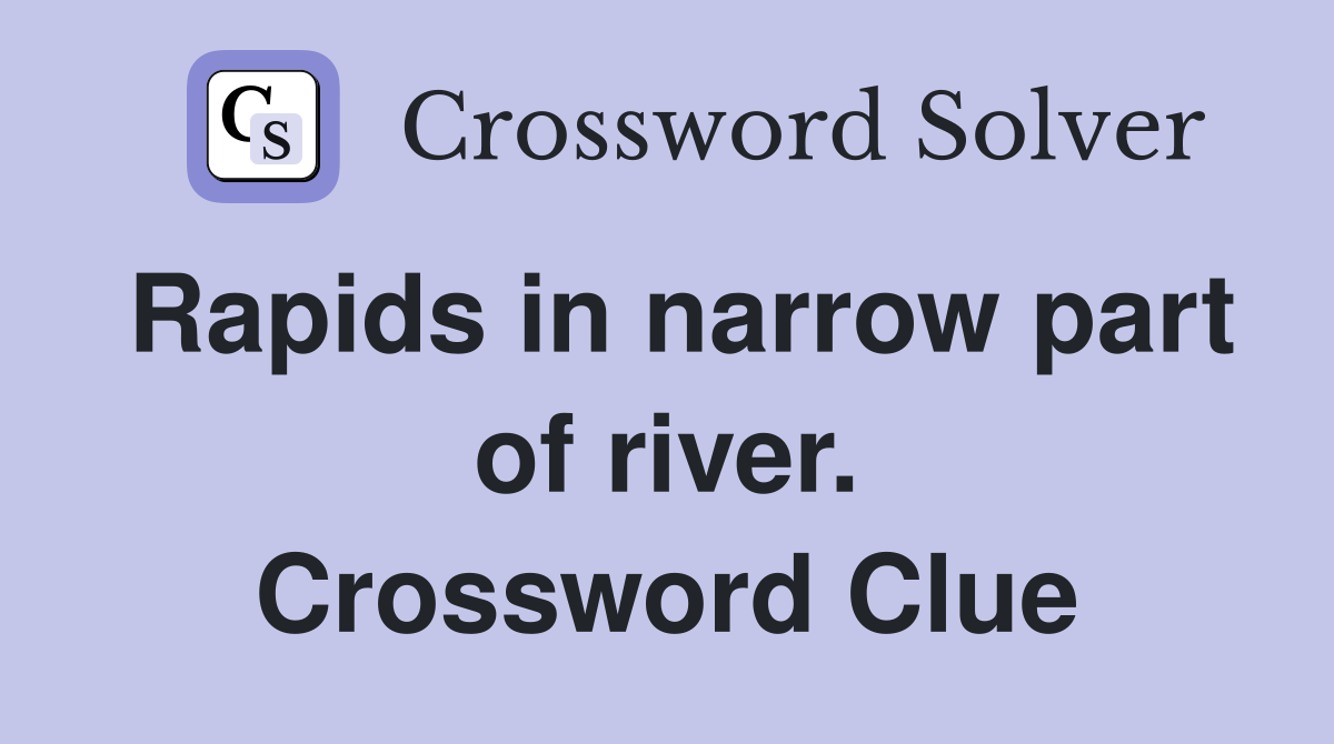 Rapids in narrow part of river. Crossword Clue