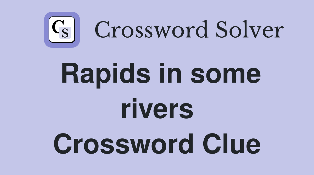 Rapids in some rivers Crossword Clue