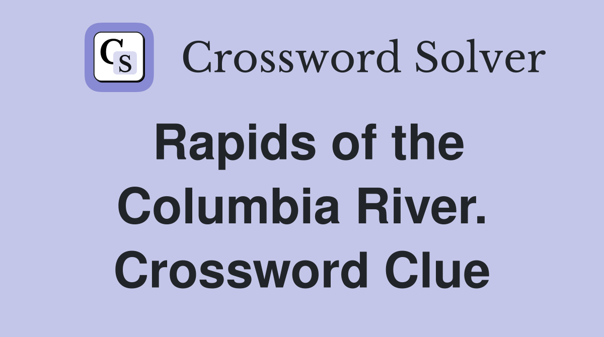 Rapids of the Columbia River. Crossword Clue