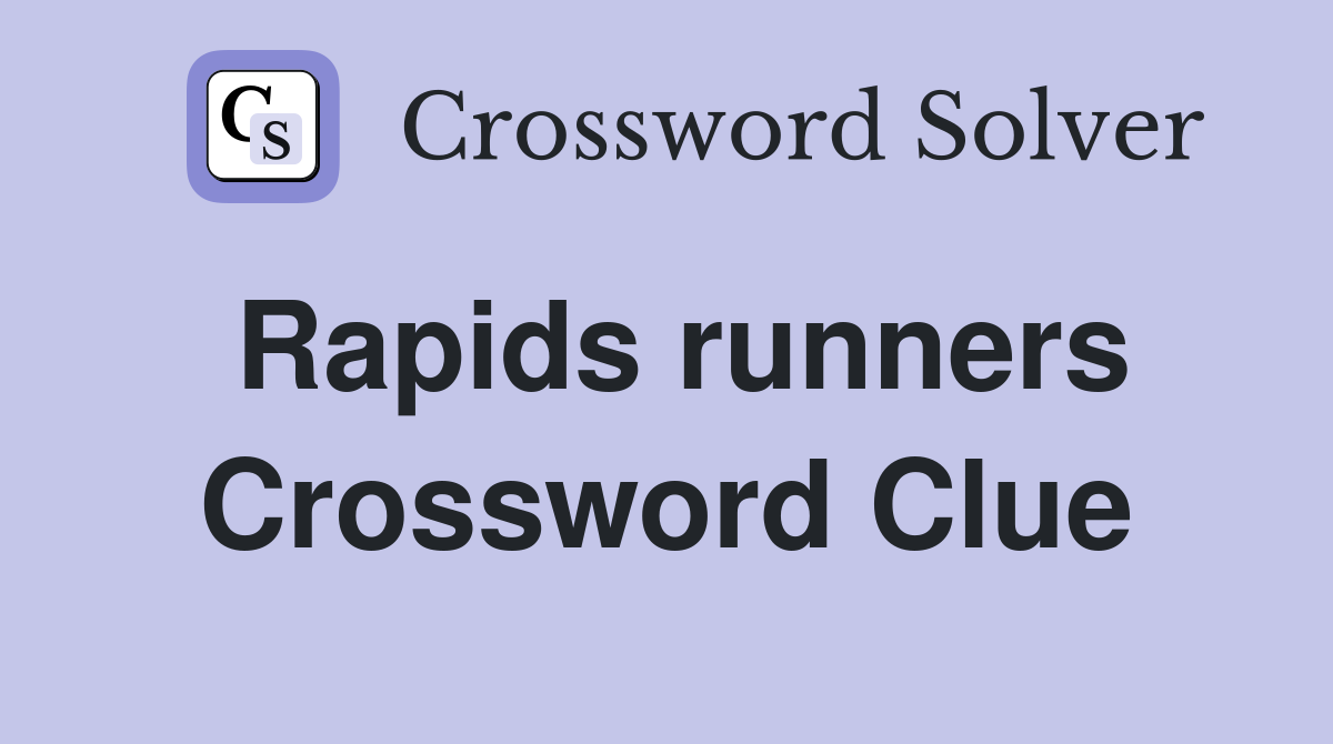 Rapids runners Crossword Clue