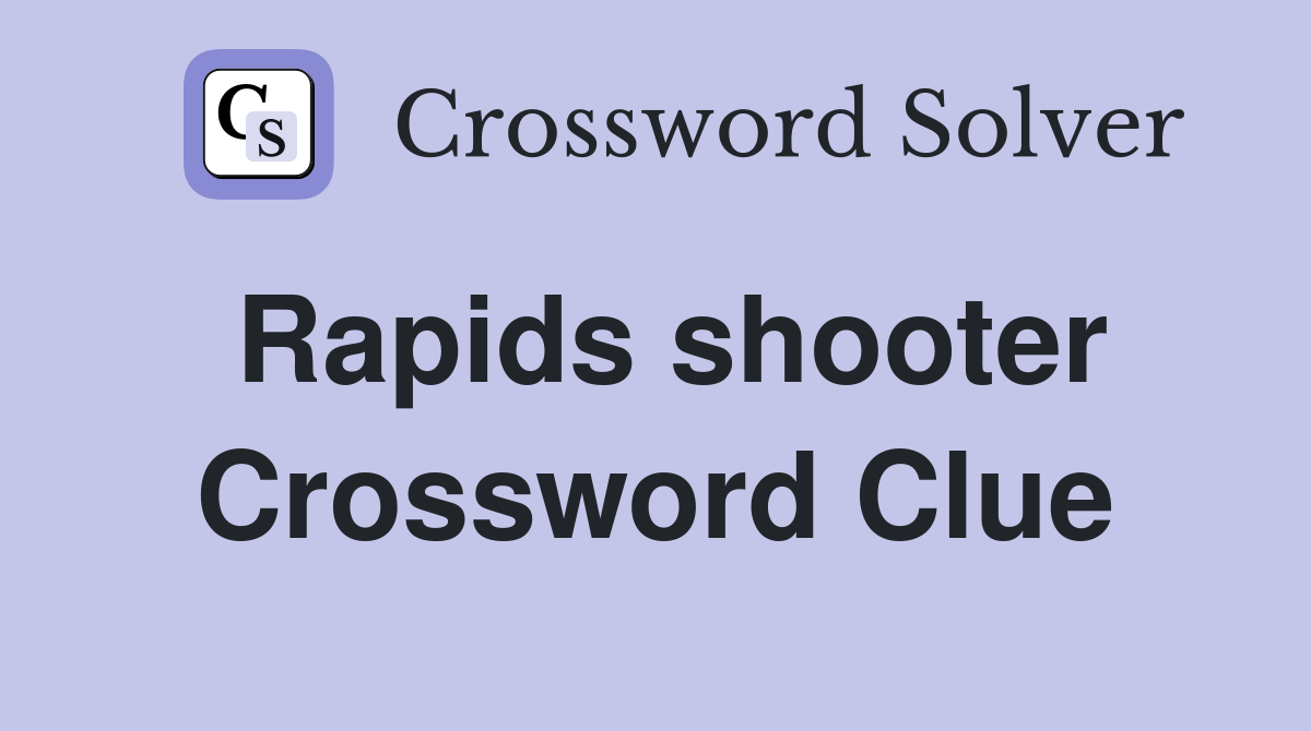 Rapids shooter Crossword Clue
