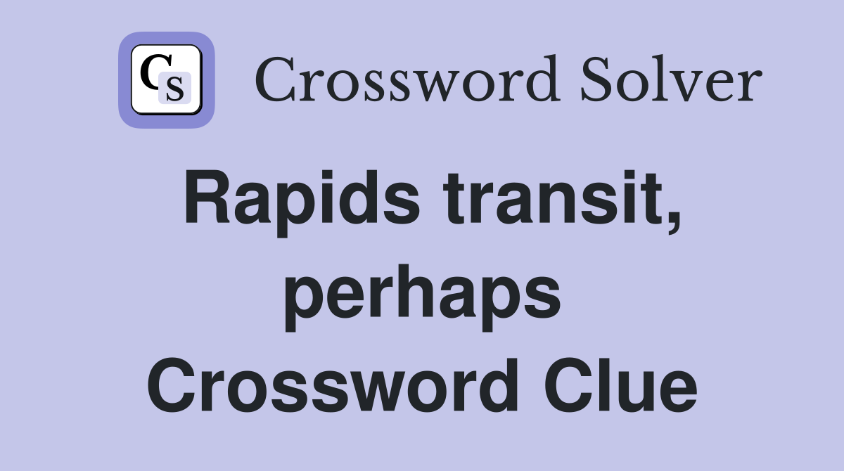 Rapids transit, perhaps Crossword Clue