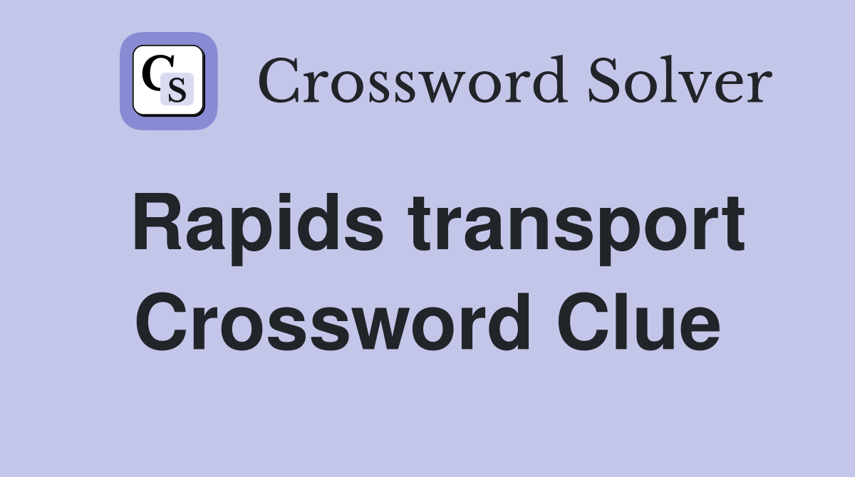 Rapids transport Crossword Clue