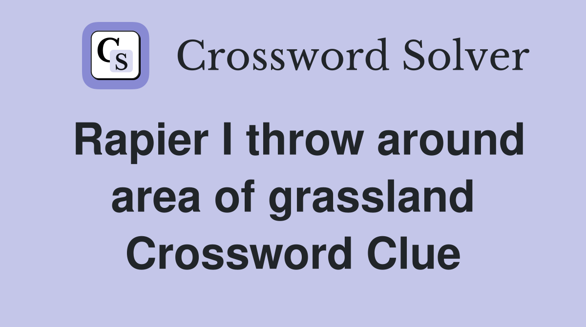 Rapier I throw around area of grassland Crossword Clue
