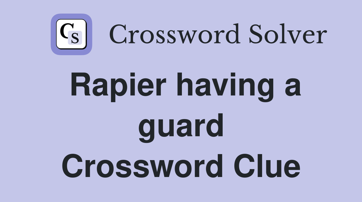 Rapier having a guard Crossword Clue