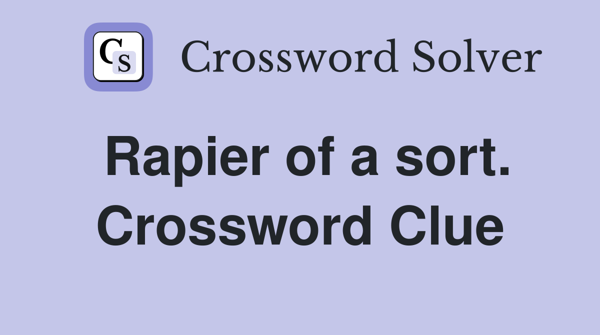 Rapier of a sort. Crossword Clue
