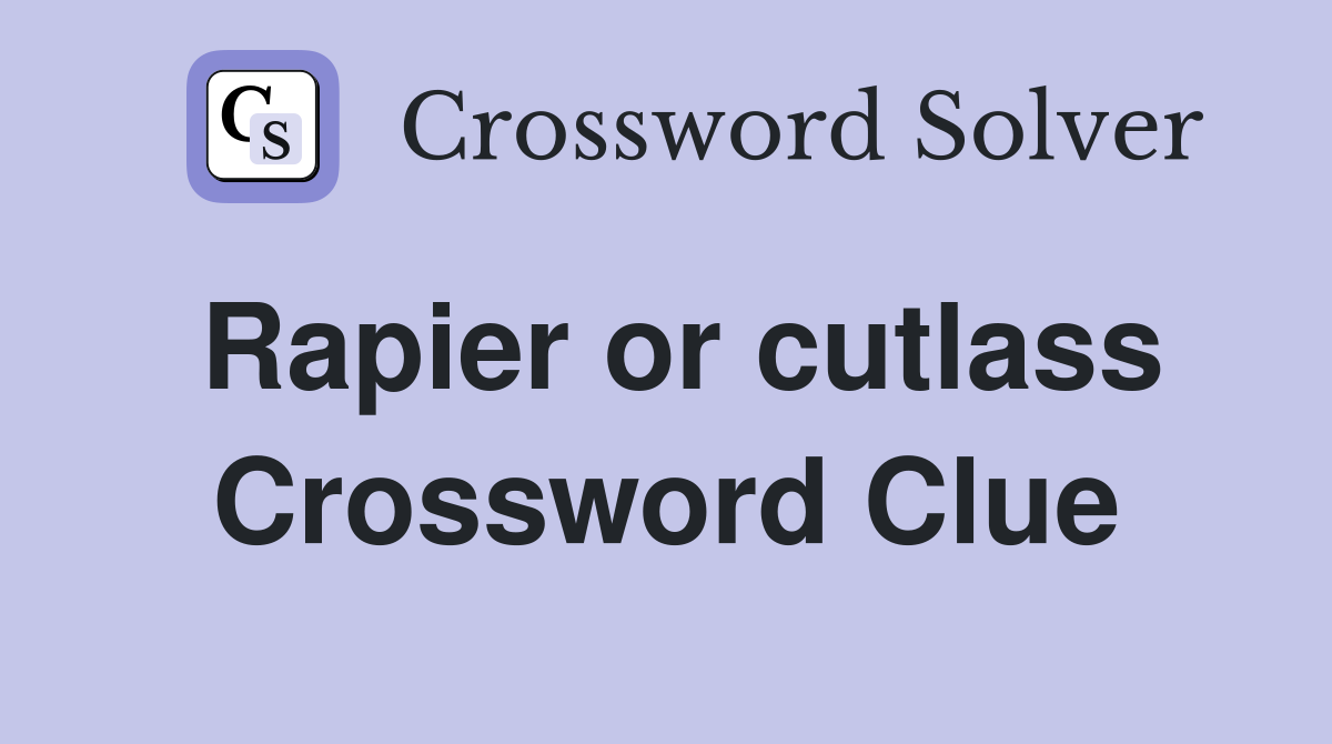 Rapier or cutlass Crossword Clue