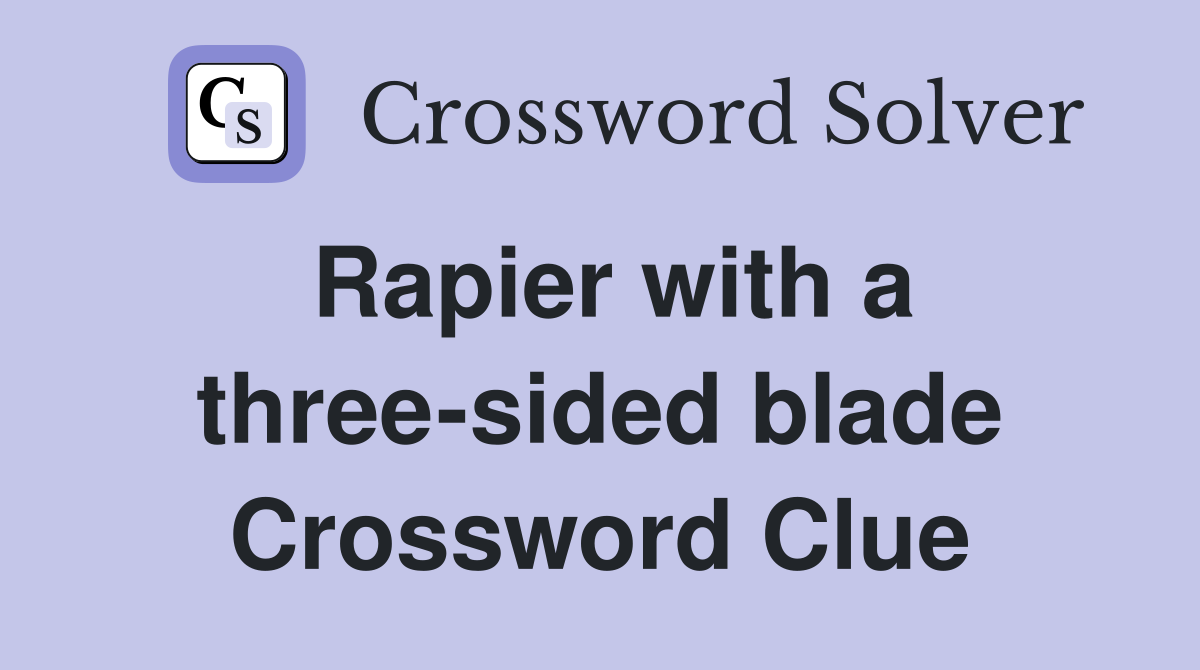 Rapier with a three-sided blade Crossword Clue