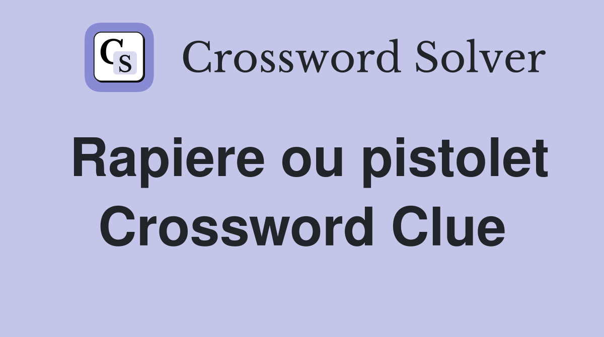 Rapiere ou pistolet Crossword Clue