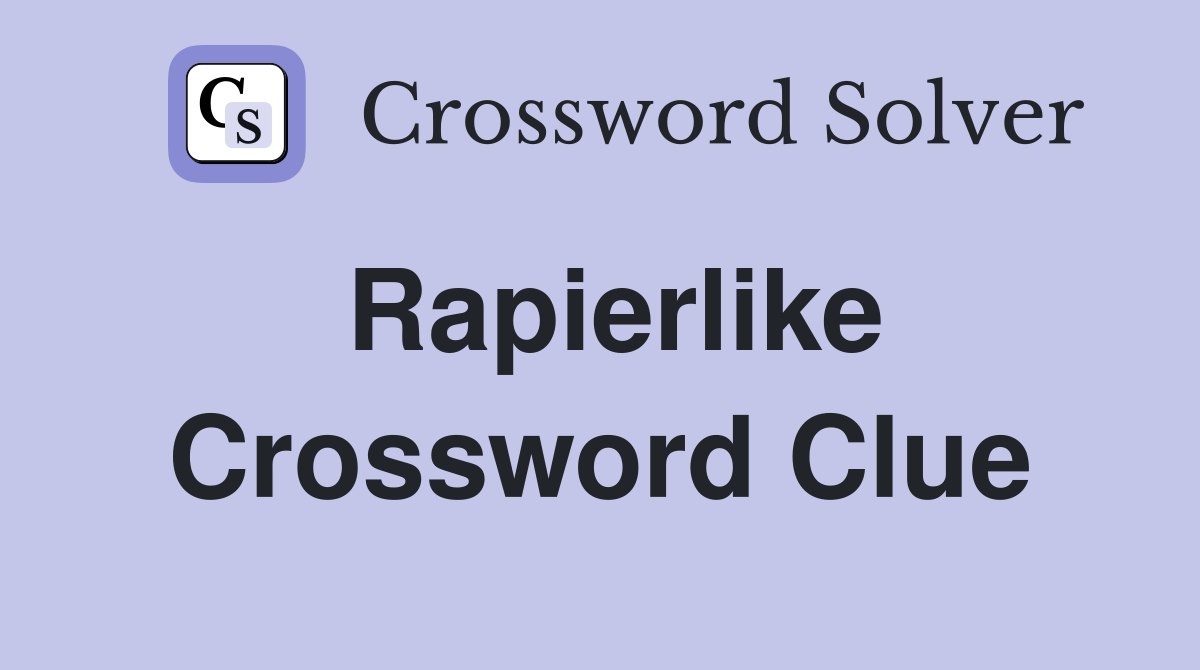 Rapierlike Crossword Clue