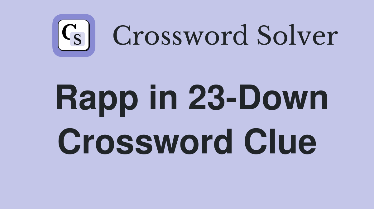 Rapp in 23-Down Crossword Clue