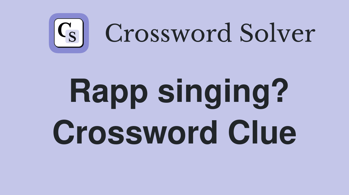 Rapp singing? Crossword Clue