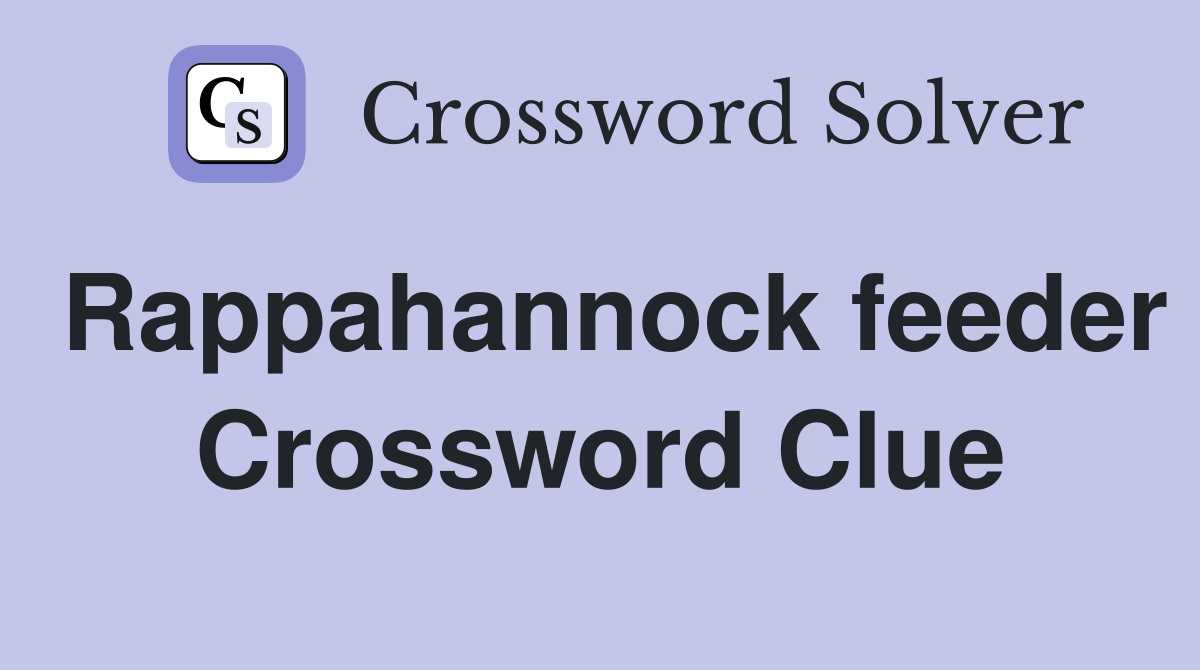 Rappahannock feeder Crossword Clue