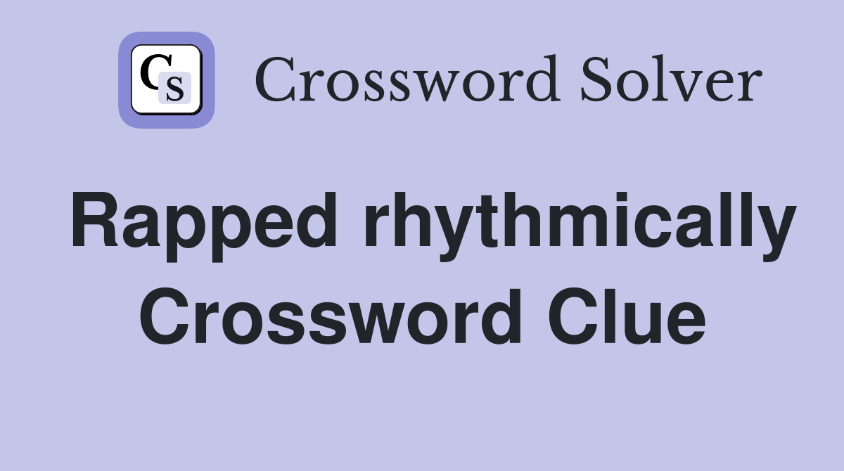 Rapped rhythmically Crossword Clue