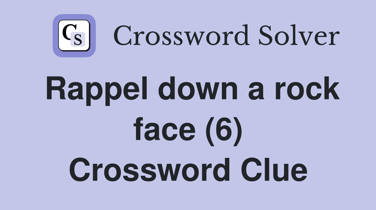 Rappel down a rock face (6) Crossword Clue