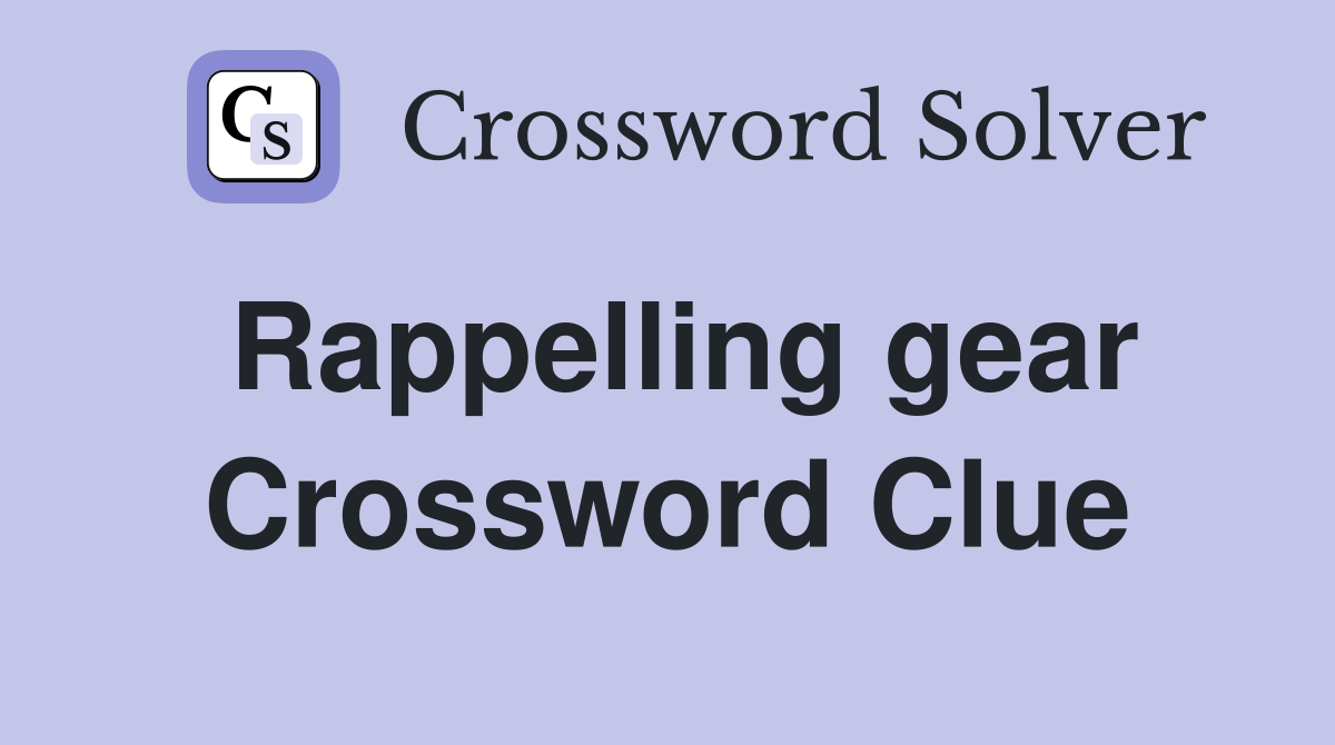 Rappelling gear Crossword Clue