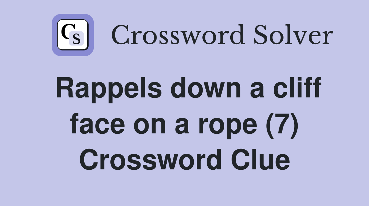 Rappels down a cliff face on a rope (7) Crossword Clue