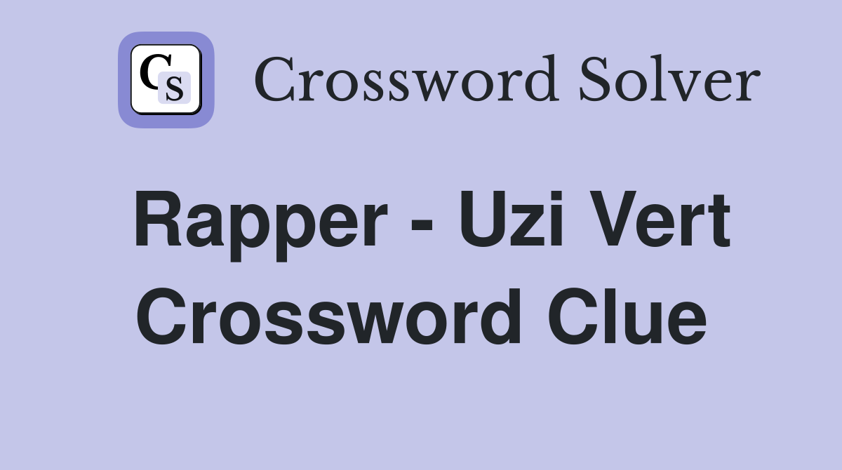 Rapper - Uzi Vert Crossword Clue
