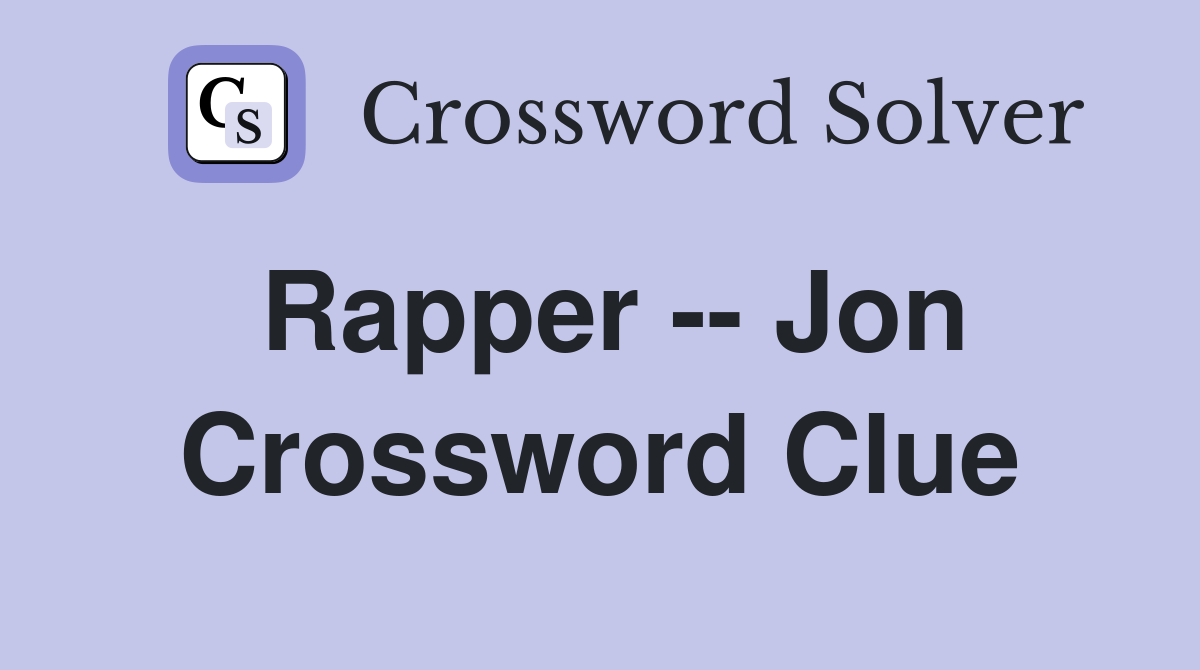 Rapper -- Jon Crossword Clue