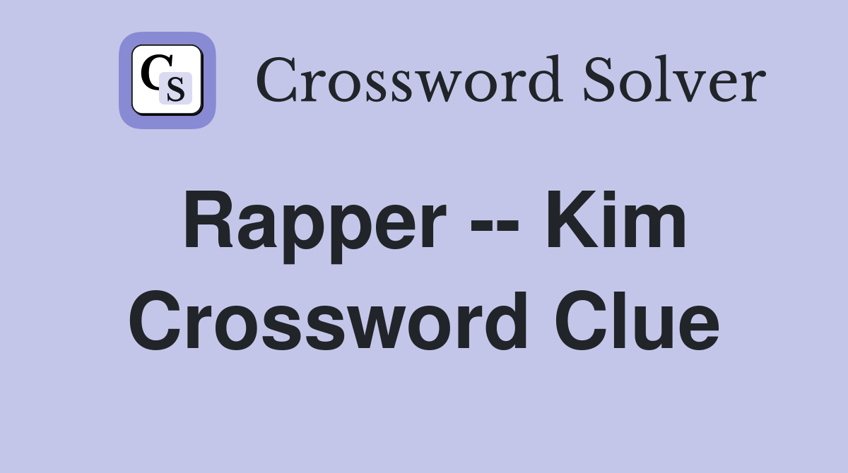 Rapper -- Kim Crossword Clue