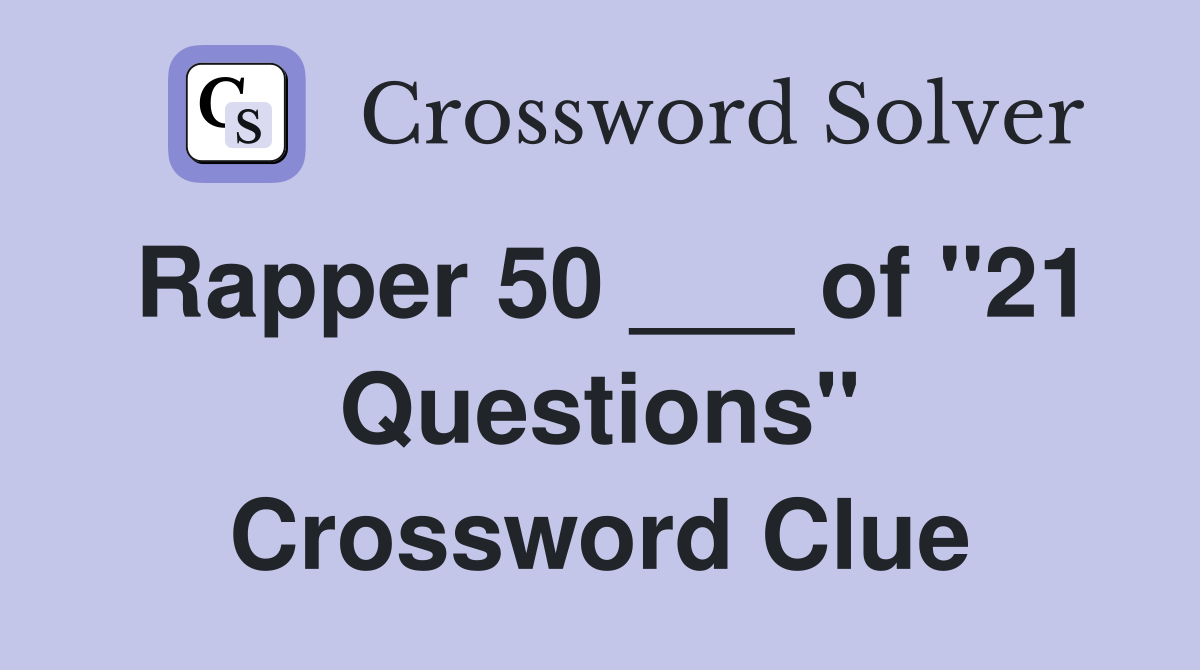 Rapper 50 ___ of "21 Questions" Crossword Clue