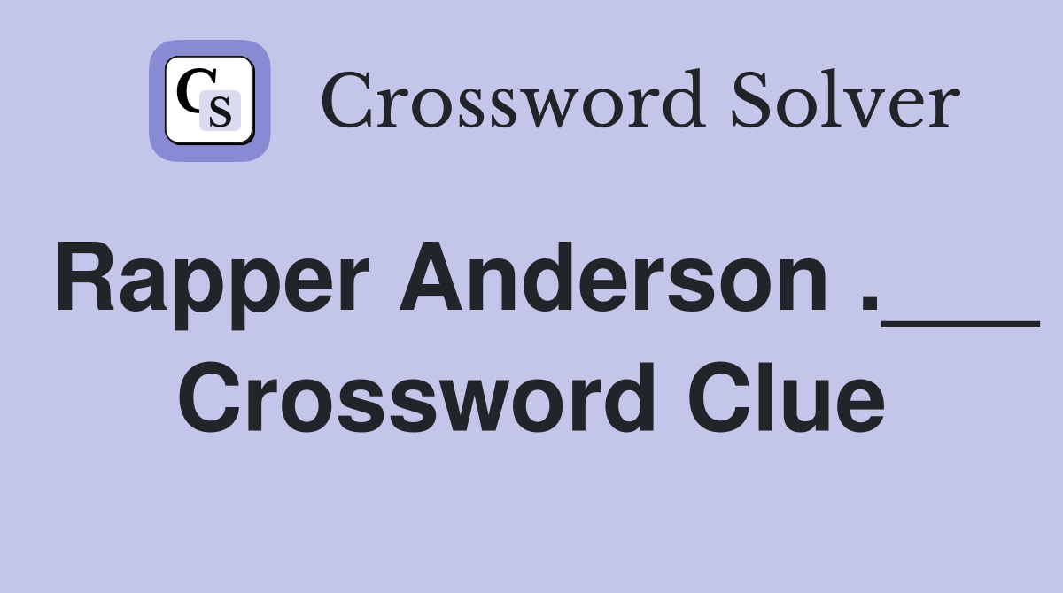 Rapper Anderson .___ Crossword Clue
