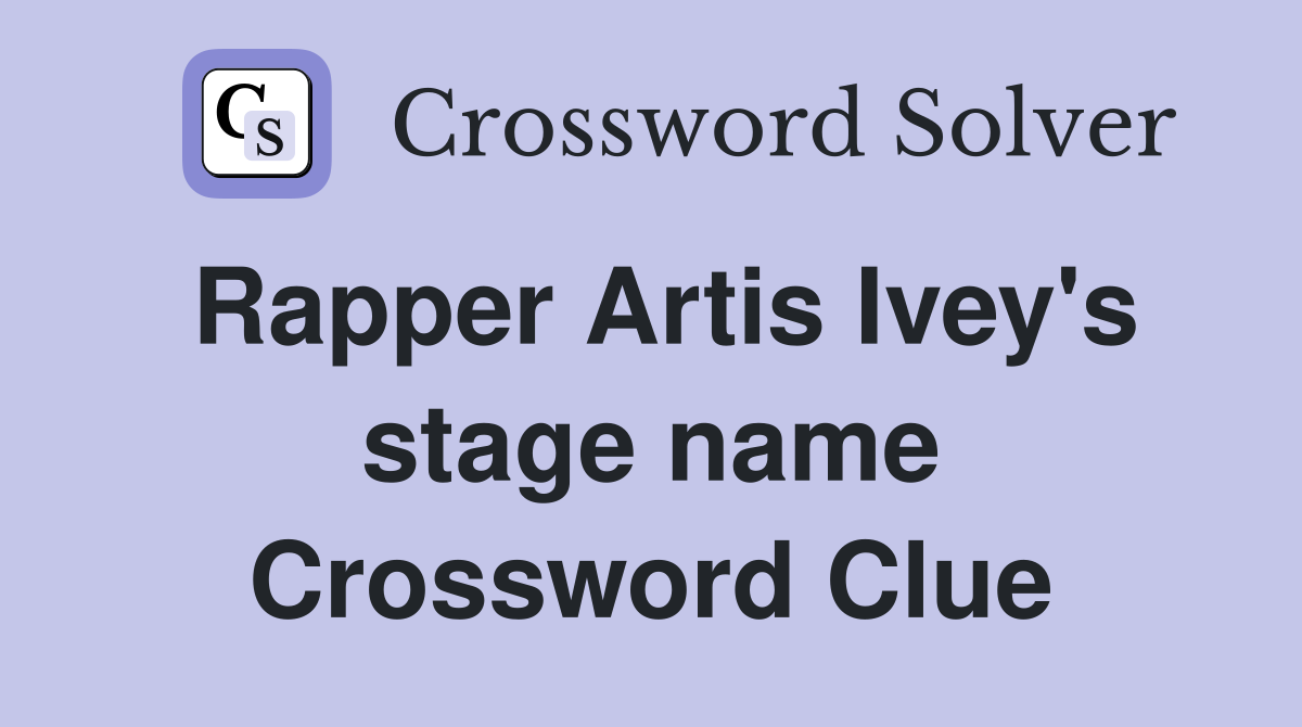 Rapper Artis Ivey's stage name Crossword Clue