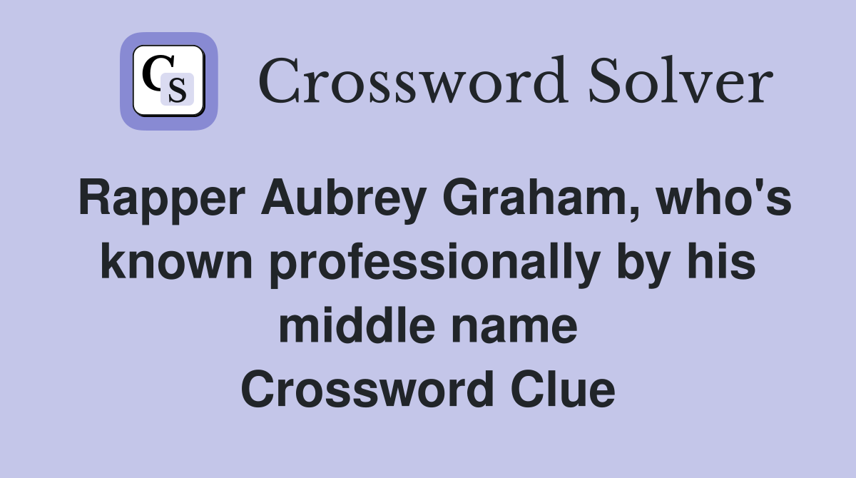 Rapper Aubrey Graham, who's known professionally by his middle name Crossword Clue