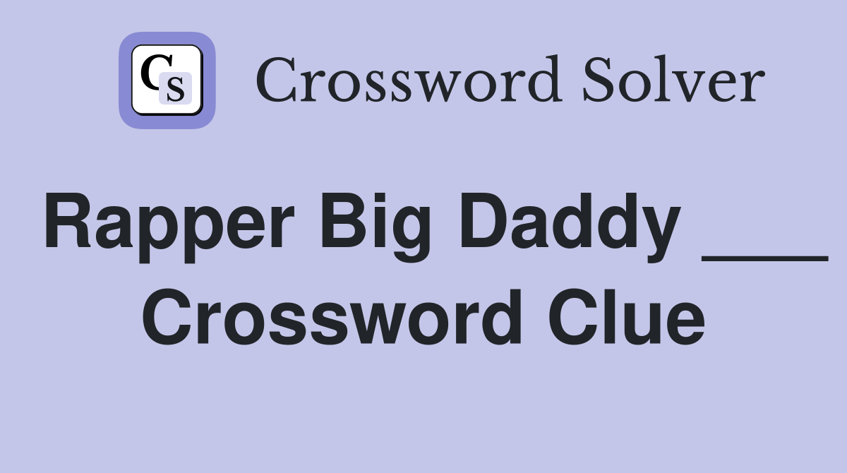 Rapper Big Daddy ___ Crossword Clue