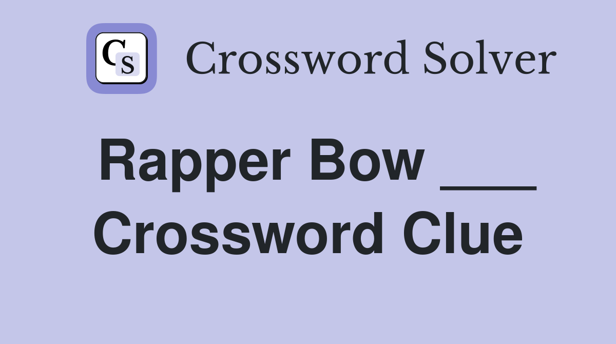 Rapper Bow ___ Crossword Clue