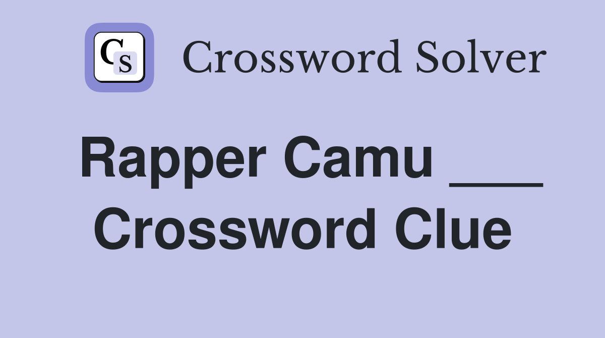 Rapper Camu ___ Crossword Clue